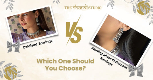 Oxidised vs Sterling Silver Statement Earrings: Which One Should You Choose?